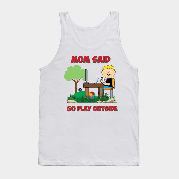 Mom said go play outside Funny Gamers Tank Top by alltheprints